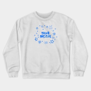 Think Positive, the Power of Positive Thinking Crewneck Sweatshirt